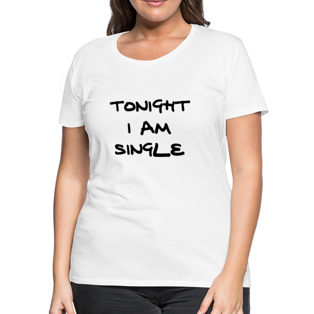 Tonight I AM Single Design T-Shirt For Women | Women’s Premium T-Shirt - white