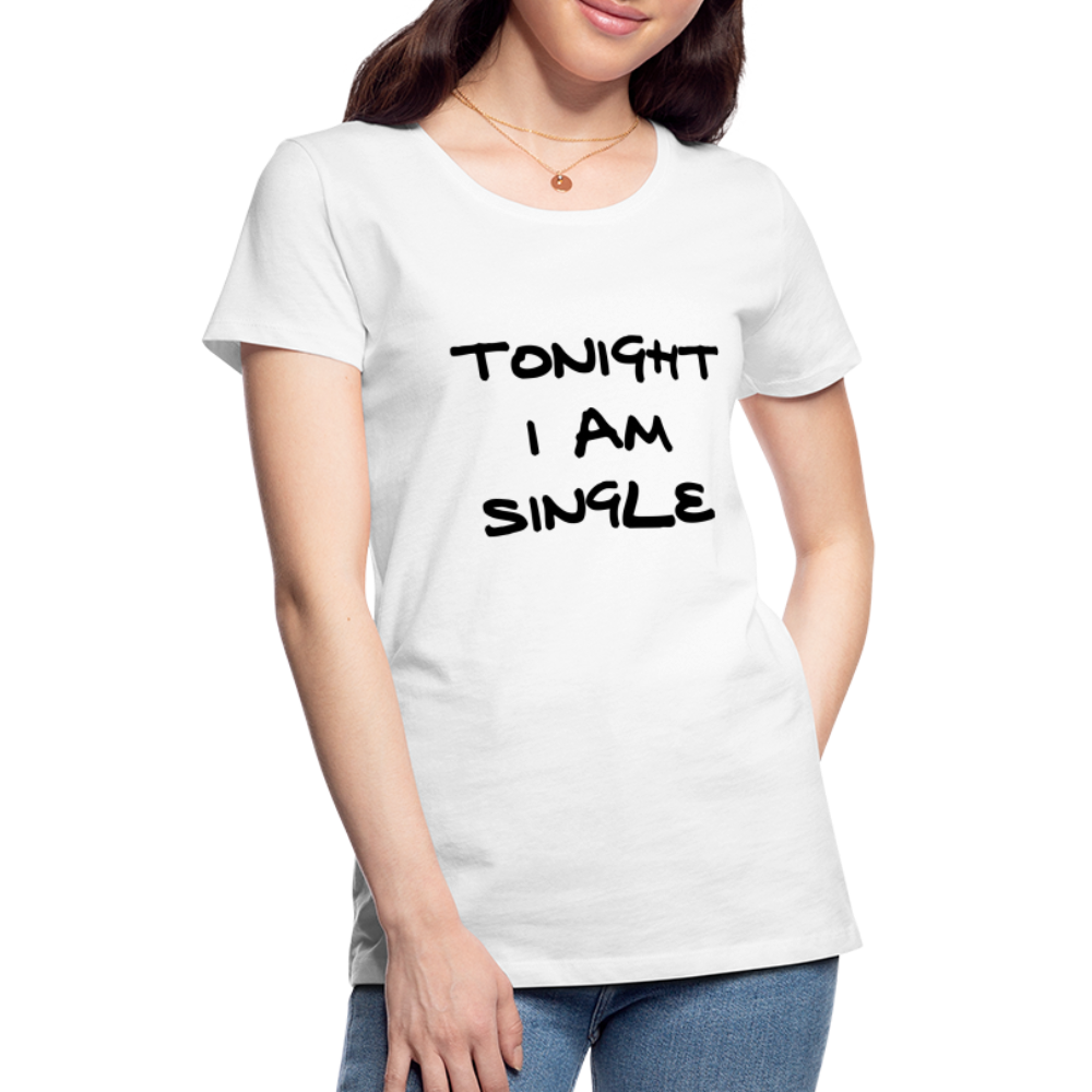 Tonight I AM Single Design T-Shirt For Women | Women’s Premium T-Shirt - white