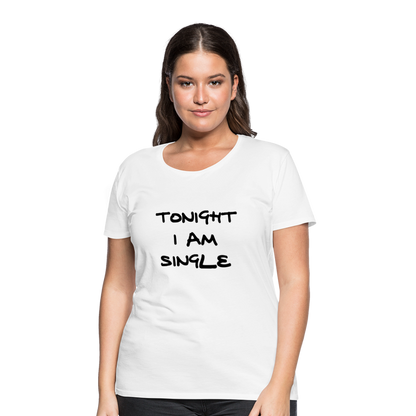 Tonight I AM Single Design T-Shirt For Women | Women’s Premium T-Shirt - white